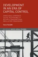 Rozwój w erze kontroli kapitału: Osadzanie społecznej odpowiedzialności biznesu w ponadnarodowych ramach regulacyjnych - Development in an Era of Capital Control: Embedding Corporate Social Responsibility Within a Transnational Regulatory Framework