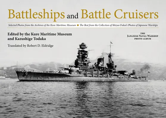 Pancerniki i krążowniki: Wybrane zdjęcia z archiwum Muzeum Morskiego w Kure Najlepsze zdjęcia z kolekcji Shizuo Fukui o - Battleships and Battle Cruisers: Selected Photos from the Archives of the Kure Maritime Museum the Best from the Collection of Shizuo Fukui's Photos o