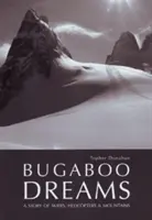 Bugaboo Dreams - opowieść o narciarzach, helikopterach i górach - Bugaboo Dreams - A Story of Skiers, Helicopters & Mountains