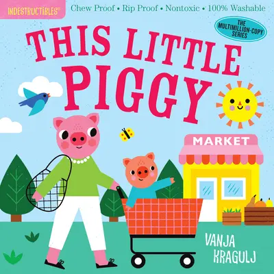 Niezniszczalne: This Little Piggy: Chew Proof - Rip Proof - Nontoxic - 100% Washable (Książka dla niemowląt, książki dla noworodków, bezpieczne do żucia) - Indestructibles: This Little Piggy: Chew Proof - Rip Proof - Nontoxic - 100% Washable (Book for Babies, Newborn Books, Safe to Chew)