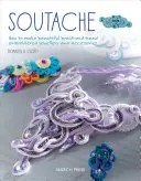 Soutache: Jak zrobić piękną biżuterię i akcesoria z warkoczy i koralików? - Soutache: How to Make Beautiful Braid-And-Bead Embroidered Jewelry and Accessories