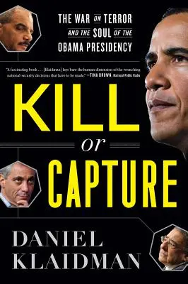 Zabij lub schwytaj: Wojna z terroryzmem i dusza prezydentury Obamy - Kill or Capture: The War on Terror and the Soul of the Obama Presidency