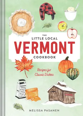 Mała lokalna książka kucharska Vermont: Przepisy na klasyczne dania - The Little Local Vermont Cookbook: Recipes for Classic Dishes