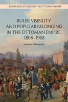 Widoczność władcy i powszechna przynależność w Imperium Osmańskim, 1808-1908 - Ruler Visibility and Popular Belonging in the Ottoman Empire, 1808-1908