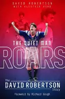 Cichy człowiek ryczy: Historia Davida Robertsona - The Quiet Man Roars: The David Robertson Story