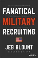 Fanatyczna rekrutacja wojskowa: The Ultimate Guide to Leveraging High-Impact Prospecting to Engage Qualified Applicants, Win the War for Talent, and M - Fanatical Military Recruiting: The Ultimate Guide to Leveraging High-Impact Prospecting to Engage Qualified Applicants, Win the War for Talent, and M