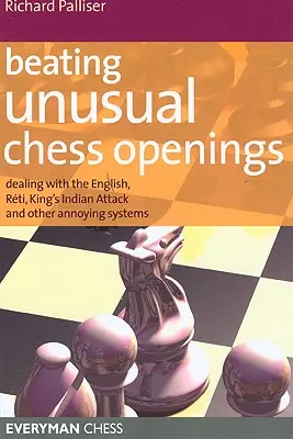 Pokonywanie nietypowych otwarć szachowych: Radzenie sobie z szachami angielskimi, Reti, atakiem królewsko-indyjskim i innymi irytującymi systemami - Beating Unusual Chess Openings: Dealing with the English, Reti, King's Indian Attack and Other Annoying Systems