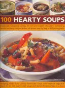 100 obfitych zup: Pyszne przepisy na bogate i kremowe zupy, pocieszające buliony i smaczne dania jednogarnkowe, wszystkie pokazane krok po kroku - 100 Hearty Soups: Deliciously Sustaining Recipes for Rich and Creamy Chowders, Comforting Broths and Tasty One-Pot Dishes All Shown Step