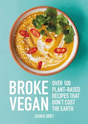 Broke Vegan: Ponad 100 roślinnych przepisów, które nie kosztują ziemi - Broke Vegan: Over 100 Plant-Based Recipes That Don't Cost the Earth