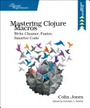 Mastering Clojure Macros: Pisz czystszy, szybszy i inteligentniejszy kod - Mastering Clojure Macros: Write Cleaner, Faster, Smarter Code