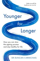 Younger for Longer: Jak spowolnić proces starzenia i zachować zdrowie na całe życie? - Younger for Longer: How You Can Slow the Ageing Process and Stay Healthy for Life