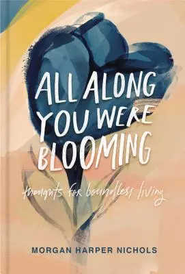 All Along You Were Blooming: Myśli dla bezgranicznego życia - All Along You Were Blooming: Thoughts for Boundless Living