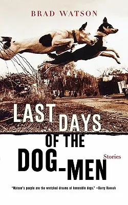 Ostatnie dni psich mężczyzn: historie - Last Days of the Dog-Men: Stories