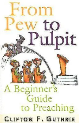 Od ławki do ambony: Przewodnik dla początkujących - From Pew to Pulpit: A Beginner's Guide to Preaching