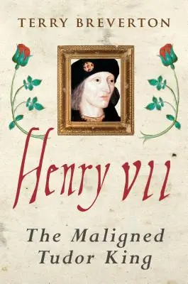 Henryk VII: źle widziany król Tudorów - Henry VII: The Maligned Tudor King