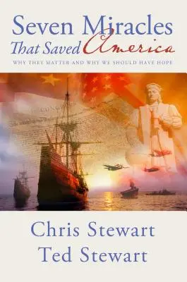 Siedem cudów, które ocaliły Amerykę: Dlaczego mają znaczenie i dlaczego powinniśmy mieć nadzieję - Seven Miracles That Saved America: Why They Matter and Why We Should Have Hope