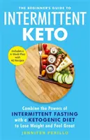 Przewodnik dla początkujących po przerywanym keto - połącz moc przerywanego postu z dietą ketogeniczną, aby schudnąć i poczuć się świetnie - Beginner's Guide to Intermittent Keto - Combine the Powers of Intermittent Fasting with a Ketogenic Diet to Lose Weight and Feel Great