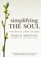 Uproszczenie duszy: wielkopostne praktyki odnawiające ducha - Simplifying the Soul: Lenten Practices to Renew Your Spirit