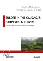 Europa na Kaukazie, Kaukaz w Europie: Perspektywy budowy regionu - Europe in the Caucasus, Caucasus in Europe: Perspectives on the Construction of a Region