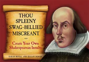 Ty spleeny Swag-Bellied Miscreant: Stwórz własne szekspirowskie obelgi - Thou Spleeny Swag-Bellied Miscreant: Create Your Own Shakespearean Insults