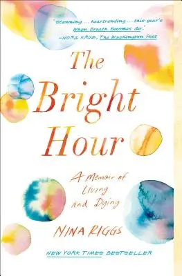 The Bright Hour: Pamiętnik życia i umierania - The Bright Hour: A Memoir of Living and Dying