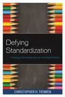 Przeciwstawianie się standaryzacji: Tworzenie programów nauczania dla niepewnej przyszłości - Defying Standardization: Creating Curriculum for an Uncertain Future