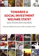 Towards a Social Investment Welfare State: Pomysły, polityka i wyzwania - Towards a Social Investment Welfare State?: Ideas, Policies and Challenges