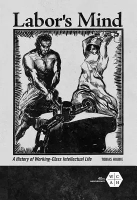 Labor's Mind: Historia życia intelektualnego klasy robotniczej - Labor's Mind: A History of Working-Class Intellectual Life