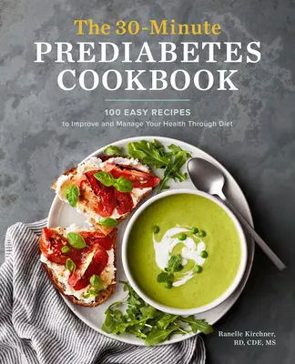 The 30-Minute Prediabetes Cookbook: 100 łatwych przepisów na poprawę zdrowia i zarządzanie nim poprzez dietę - The 30-Minute Prediabetes Cookbook: 100 Easy Recipes to Improve and Manage Your Health Through Diet