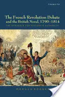 Debata o rewolucji francuskiej i powieść brytyjska, 1790-1814: Walka o autorytet historii - The French Revolution Debate and the British Novel, 1790-1814: The Struggle for History's Authority