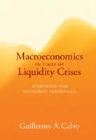 Makroekonomia w czasach kryzysów płynności - poszukiwanie podstaw ekonomii - Macroeconomics in Times of Liquidity Crises - Searching for Economic Essentials