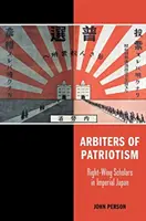 Arbitrzy patriotyzmu: Prawicowi uczeni w cesarskiej Japonii - Arbiters of Patriotism: Right-Wing Scholars in Imperial Japan