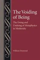 Pustka bycia: Dokonania i zaniechania metafizyki w nowoczesności - The Voiding of Being: The Doing and Undoing of Metaphysics in Modernity