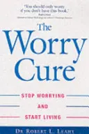 Worry Cure - Przestań się martwić i zacznij żyć - Worry Cure - Stop worrying and start living