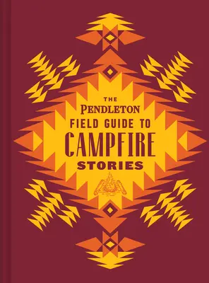 Przewodnik Pendletona po historiach przy ognisku - The Pendleton Field Guide to Campfire Stories