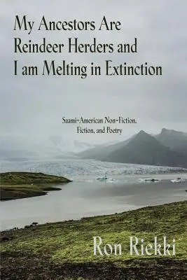 Moi przodkowie są hodowcami reniferów, a ja topnieję w wymieraniu: Saamsko-amerykańska literatura faktu, beletrystyka i poezja - My Ancestors Are Reindeer Herders and I Am Melting In Extinction: Saami-American Non-Fiction, Fiction, and Poetry