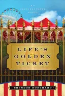 Złoty bilet na życie - inspirująca powieść - Life's Golden Ticket - An Inspriational Novel