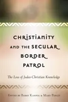 Chrześcijaństwo i świecki patrol graniczny: Utrata wiedzy judeochrześcijańskiej - Christianity and the Secular Border Patrol: The Loss of Judeo-Christian Knowledge