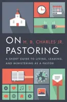 O pastorowaniu: Krótki przewodnik po życiu, przewodzeniu i usługiwaniu jako pastor - On Pastoring: A Short Guide to Living, Leading, and Ministering as a Pastor