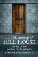 Streaming of Hill House: Eseje na temat nawiedzonej adaptacji Netflixa - Streaming of Hill House: Essays on the Haunting Netflix Adaption