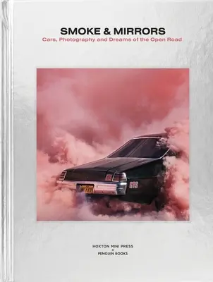 Dym i lustra: Samochody, fotografia i marzenia o otwartej drodze - Smoke and Mirrors: Cars, Photography and Dreams of the Open Road