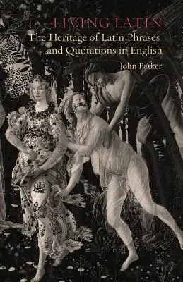 Living Latin: Dziedzictwo łacińskich zwrotów i cytatów w języku angielskim - Living Latin: The Heritage of Latin Phrases and Quotations in English