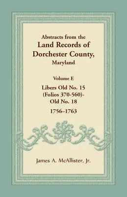 Streszczenia z rejestrów gruntów hrabstwa Dorchester w stanie Maryland, tom E: 1756-1763 - Abstracts from the Land Records of Dorchester County, Maryland, Volume E: 1756-1763