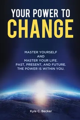 Twoja moc zmiany: Opanuj siebie i opanuj swoje życie. Przeszłość, teraźniejszość i przyszłość. Moc jest w tobie. - Your Power to Change: Master yourself and master your life. Past, present, and future. The power is within you.