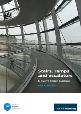 Schody, pochylnie i schody ruchome: Wskazówki dotyczące projektowania integracyjnego - Stairs, Ramps and Escalators: Inclusive Design Guidance