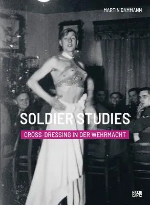 Studia żołnierskie: Cross-Dressing w Wehrmachcie - Soldier Studies: Cross-Dressing in the Wehrmacht