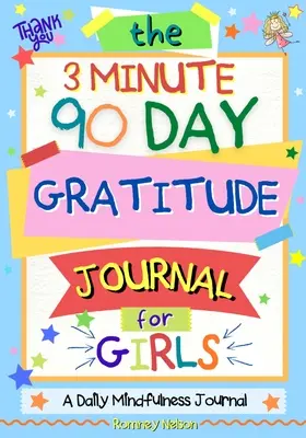 3-minutowy, 90-dniowy dziennik wdzięczności dla dziewcząt: A Journal To Empower Young Girls With A Daily Gratitude Reflection and Participate in Mindfulness Ac - The 3 Minute, 90 Day Gratitude Journal For Girls: A Journal To Empower Young Girls With A Daily Gratitude Reflection and Participate in Mindfulness Ac