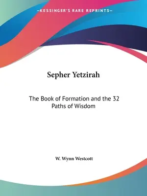 Sefer Jecira: Księga formacji i 32 ścieżki mądrości - Sepher Yetzirah: The Book of Formation and the 32 Paths of Wisdom