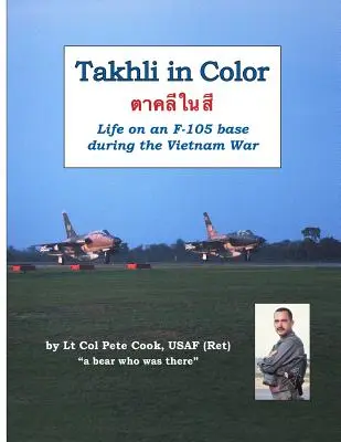 Takhli w kolorze: życie w bazie F-105 podczas wojny w Wietnamie - Takhli in Color: Life on an F-105 Base During the Vietnam War