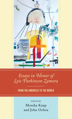Eseje na cześć Lois Parkinson Zamora: Od obu Ameryk do świata - Essays in Honor of Lois Parkinson Zamora: From the Americas to the World